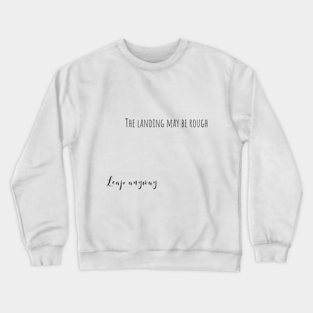 leap anyway Crewneck Sweatshirt by mandyspaulding